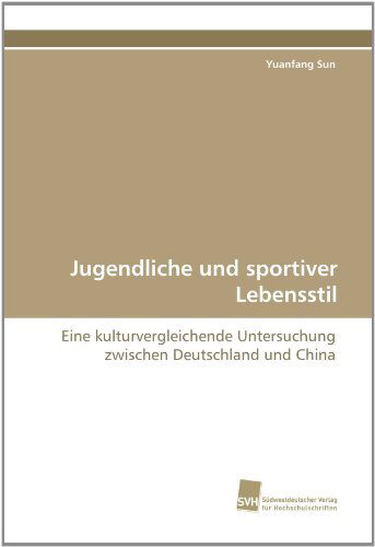 Cover for Yuanfang Sun · Jugendliche Und Sportiver Lebensstil: Eine Kulturvergleichende Untersuchung Zwischen Deutschland Und China (Paperback Book) [German edition] (2011)