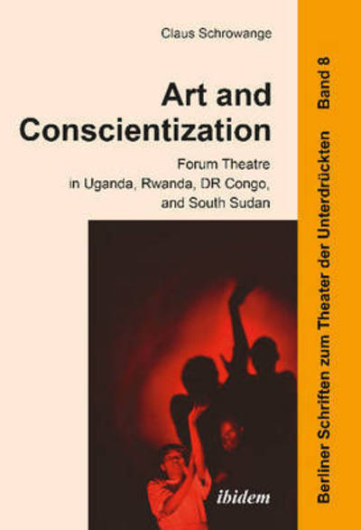 Cover for Claus Schrowange · Art and Conscientization: Forum Theatre in Uganda, Rwanda, DR Congo, and South Sudan - Berliner Schriften zum Theater der Unterdruckten (Paperback Book) (2015)