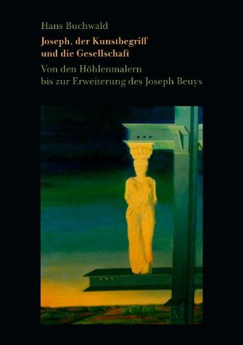Cover for Hans Buchwald · Joseph, der Kunstbegriff und die Gesellschaft: Von den Hoehlenmalern bis zur Erweiterung des Joseph Beuys (Taschenbuch) [German edition] (2009)