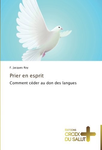 Cover for F. Jacques Roy · Prier en Esprit: Comment Céder Au Don Des Langues (Paperback Book) [French edition] (2018)