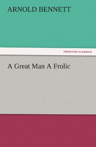 Cover for Arnold Bennett · A Great Man a Frolic (Tredition Classics) (Paperback Bog) (2011)