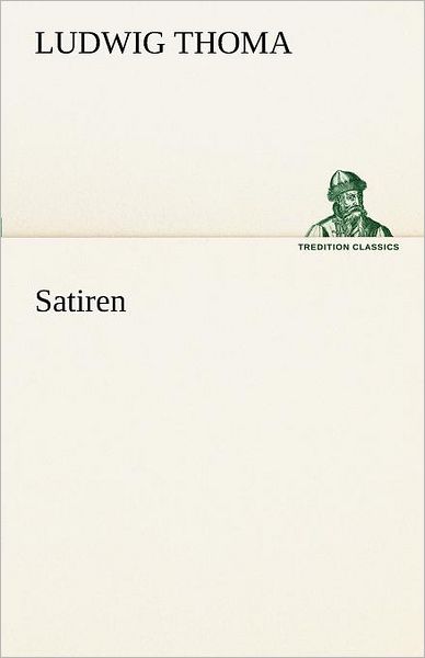 Cover for Ludwig Thoma · Satiren (Tredition Classics) (German Edition) (Paperback Book) [German edition] (2012)