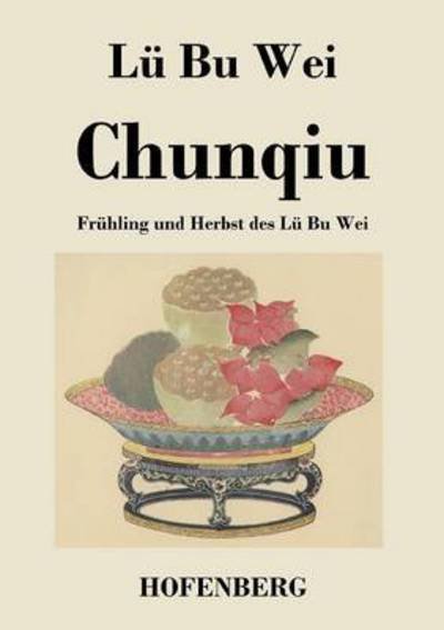 Chunqiu - Lu Bu Wei - Books - Hofenberg - 9783843029971 - September 11, 2013