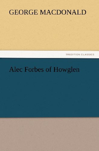 Cover for George Macdonald · Alec Forbes of Howglen (Tredition Classics) (Taschenbuch) (2012)