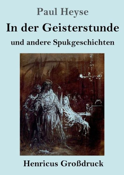 In der Geisterstunde und andere Spukgeschichten (Grossdruck) - Paul Heyse - Książki - Henricus - 9783847836971 - 8 czerwca 2019