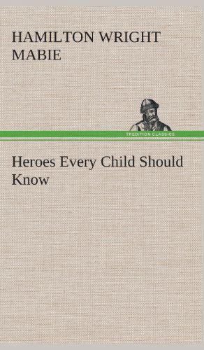 Cover for Hamilton Wright Mabie · Heroes Every Child Should Know (Hardcover Book) (2013)