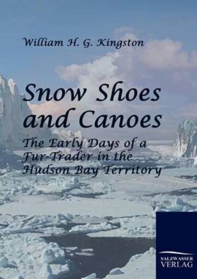 Cover for William H. G. Kingston · Snow Shoes and Canoes (Paperback Book) (2010)