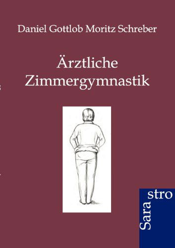 Cover for Daniel Gottlob Moritz Schreber · Ärztliche Zimmergymnastik (Paperback Book) [German edition] (2012)