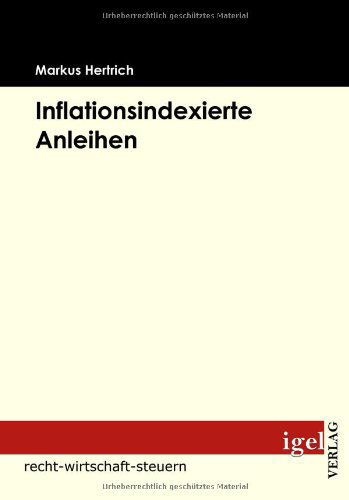 Inflationsindexierte Anleihen: Neue Strategien Der Asset Allocation - Markus Hertrich - Books - Igel Verlag Fachbuch - 9783868150971 - January 19, 2009