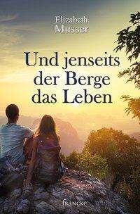 Cover for Musser · Und jenseits der Berge das Leben (Book)