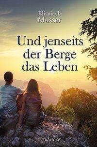 Cover for Musser · Und jenseits der Berge das Leben (Bog)