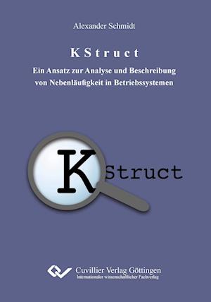 Cover for Alexander Schmidt · K Struct. Ein Ansatz zur Analyse und Beschreibung von Nebenläufigkeit in Betriebssystemen (Paperback Book) (2012)