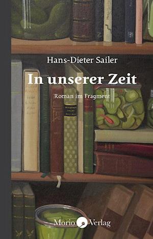 In unserer Zeit - Hans-Dieter Sailer - Książki - Morio - 9783945424971 - 1 marca 2022