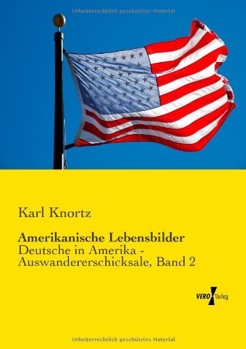 Cover for Karl Knortz · Amerikanische Lebensbilder: Deutsche in Amerika - Auswandererschicksale, Band 2 (Pocketbok) [German edition] (2019)