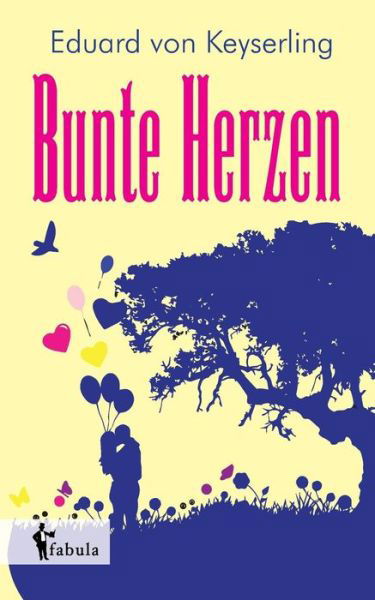 Bunte Herzen - Eduard Von Keyserling - Kirjat - Fabula Verlag Hamburg - 9783958550971 - maanantai 13. huhtikuuta 2015