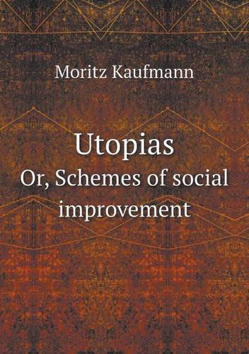 Cover for Moritz Kaufmann · Utopias Or, Schemes of Social Improvement (Paperback Book) (2013)