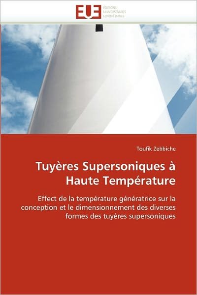 Cover for Toufik Zebbiche · Tuyères Supersoniques À Haute Température: Effect De La Température Génératrice Sur La Conception et Le Dimensionnement Des Diverses Formes Des Tuyères Supersoniques (Pocketbok) [French edition] (2010)