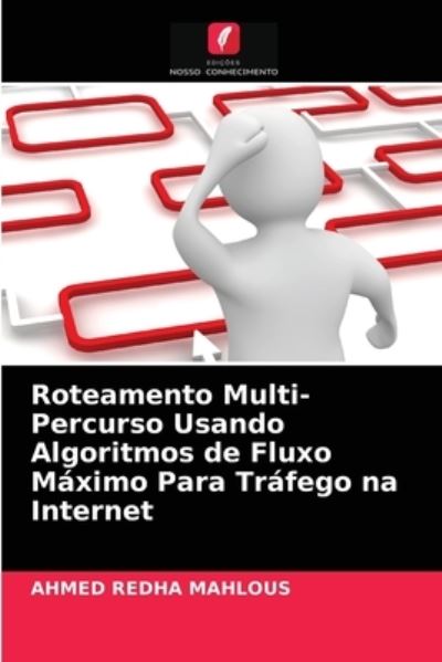 Cover for Ahmed Redha Mahlous · Roteamento Multi-Percurso Usando Algoritmos de Fluxo Maximo Para Trafego na Internet (Paperback Book) (2021)