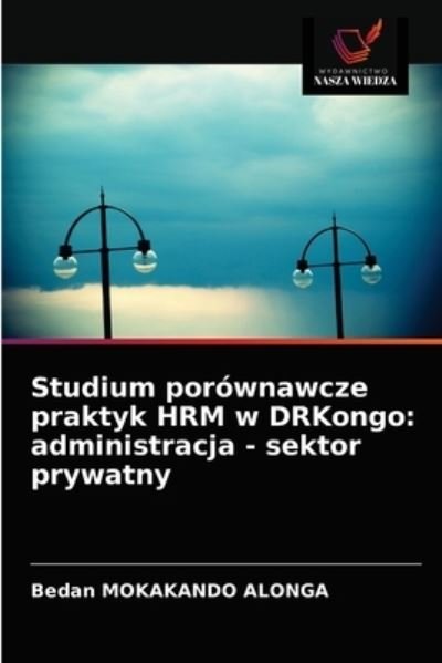 Cover for Bedan Mokakando Alonga · Studium porownawcze praktyk HRM w DRKongo (Paperback Bog) (2021)