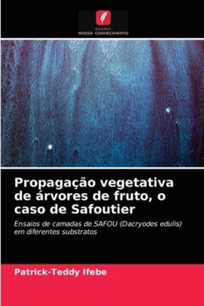 Cover for Patrick-Teddy Ifebe · Propagacao vegetativa de arvores de fruto, o caso de Safoutier (Paperback Book) (2021)
