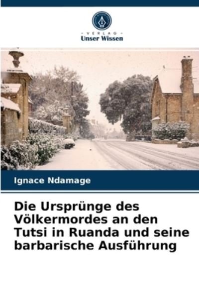 Cover for Ignace Ndamage · Die Ursprunge des Voelkermordes an den Tutsi in Ruanda und seine barbarische Ausfuhrung (Pocketbok) (2021)