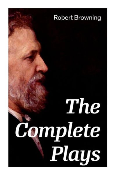 Cover for Robert Browning · The Complete Plays (Paperback Bog) (2020)