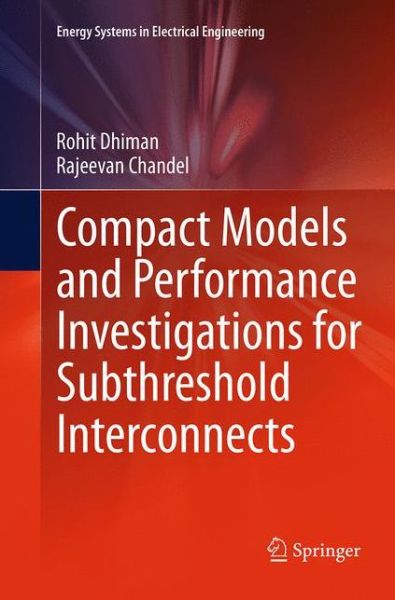 Cover for Rohit Dhiman · Compact Models and Performance Investigations for Subthreshold Interconnects - Energy Systems in Electrical Engineering (Taschenbuch) [Softcover reprint of the original 1st ed. 2015 edition] (2016)