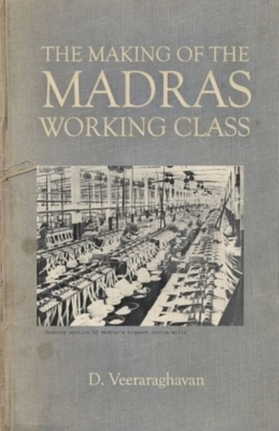 Cover for D Veeraraghavan · The Making of Madras Working Class (Paperback Bog) (2020)