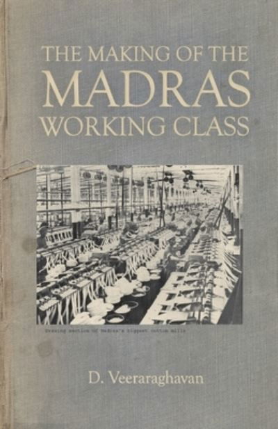 The Making of Madras Working Class - D Veeraraghavan - Bøker - leftword - 9788194357971 - 2020