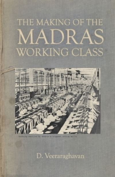 The Making of Madras Working Class - D Veeraraghavan - Books - leftword - 9788194357971 - 2020