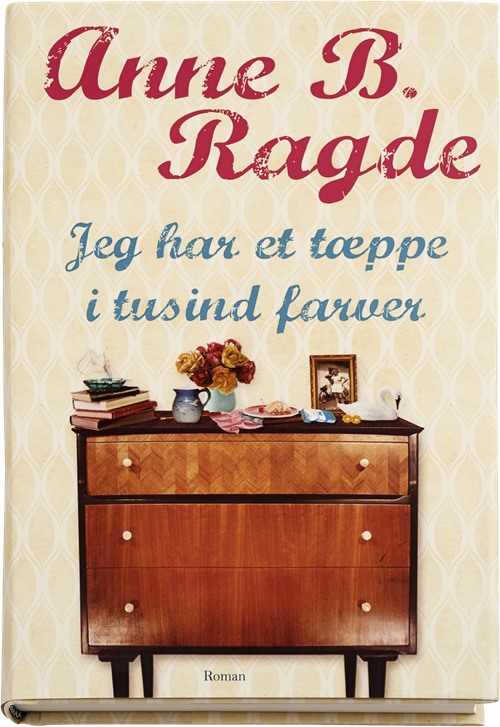 Cover for Anne B. Ragde · Jeg har et tæppe i tusind farver (Indbundet Bog) [1. udgave] (2015)