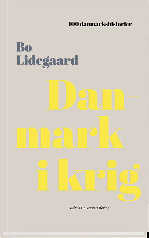 Cover for Bo Lidegaard · 100 Danmarkshistorier: Danmark i krig (Bound Book) [1e uitgave] (2018)