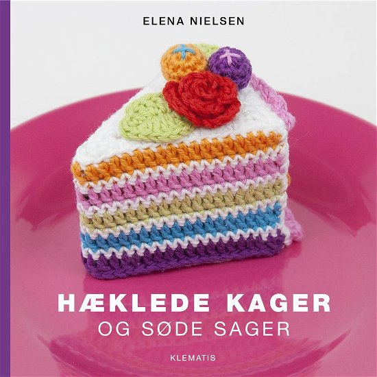 Hæklede kager og søde sager - Elena Nielsen - Libros - Klematis - 9788771390971 - 8 de mayo de 2015