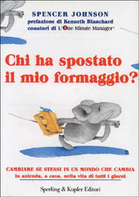 Cover for Spencer Johnson · Chi Ha Spostato Il Mio Formaggio? Cambiare Se Stessi In Un Mondo Che Cambia In Azienda, A Casa, Nella Vita Di Tutti I Giorni (Book)