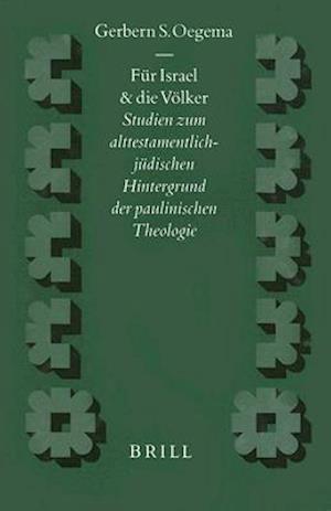 Cover for Gerbern S. Oegema · Fur Israel Und Die Volker: Studien Zum Alttestamentlich-judischen Hintergrund Der Paulinischen Theologie (Supplements to Novum Testamentum) (Gebundenes Buch) (1998)