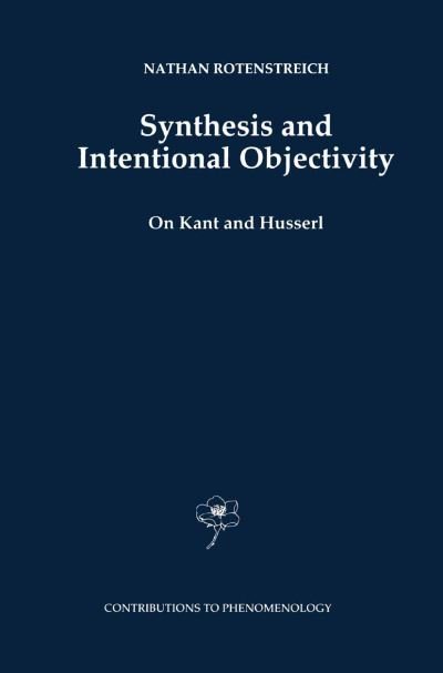 Cover for Nathan Rotenstreich · Synthesis and Intentional Objectivity: On Kant and Husserl - Contributions to Phenomenology (Paperback Book) [Softcover reprint of hardcover 1st ed. 1998 edition] (2010)