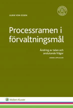 Processramen i förvaltningsmål : ändring av talan och anslutande frågor - Ulrik von Essen - Boeken - Wolters Kluwer - 9789139018971 - 9 februari 2016