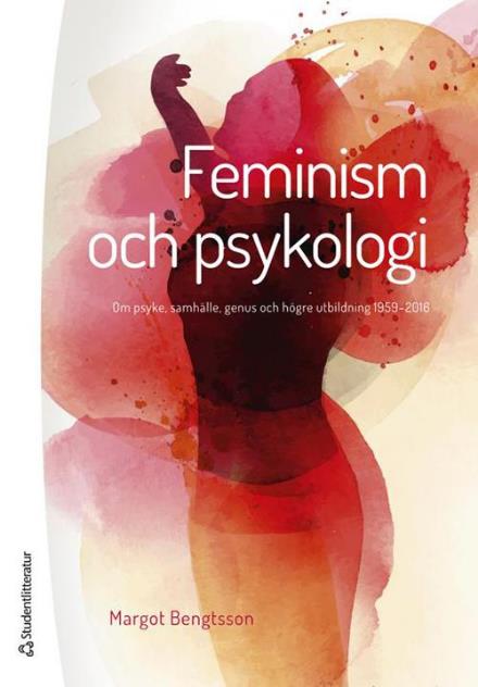 Cover for Bengtsson Margot · Feminism och psykologi : om psyke, samhälle, genus och högre utbildning 1959-2016 (Hæftet bog) (2017)