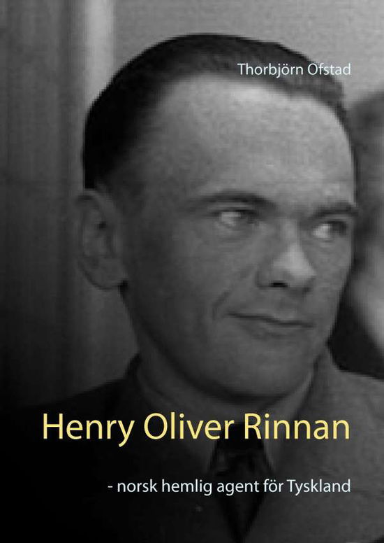 Cover for Thorbjörn Ofstad · Henry Oliver Rinnan : norsk hemlig agent för Tyskland (Hardcover Book) (2016)