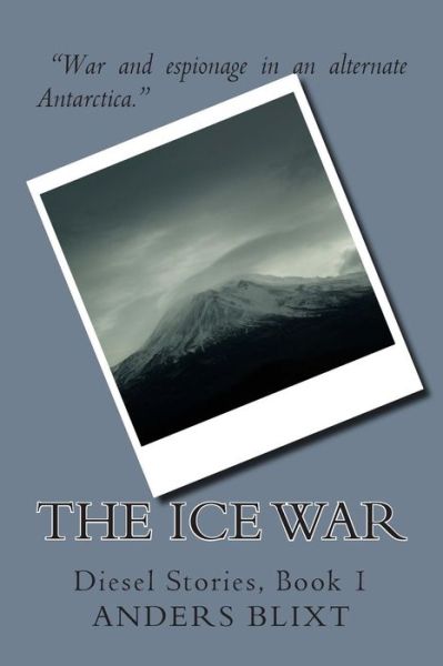 Cover for Anders Blixt · The Ice War: a Dieselpunk Spy Adventure (Paperback Book) (2015)