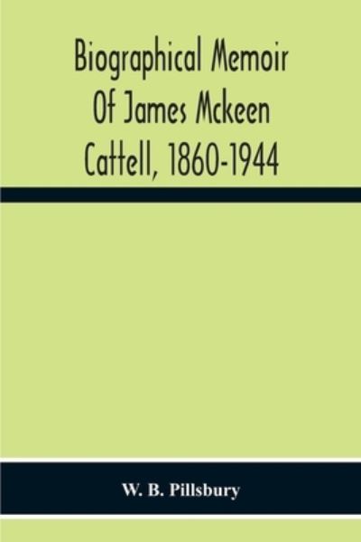 Cover for W B Pillsbury · Biographical Memoir Of James Mckeen Cattell, 1860-1944 (Paperback Book) (2020)