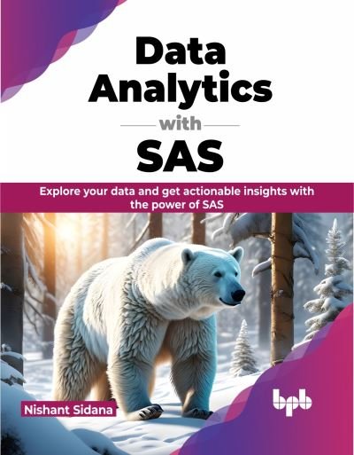 Cover for Nishant Sidana · Data Analytics with SAS: Explore your data and get actionable insights with the power of SAS (Paperback Book) (2024)