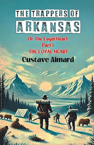 Cover for Gustave Aimard · The Trappers of ArkansasOr The Loyal Heart Part I (Edition2024) (Paperback Book) (2024)