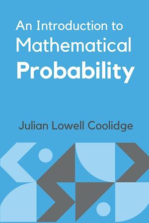 An Introduction to Mathematical Probability - Julian Lowell Coolidge - Books - Mjp Publishers - 9789391270971 - February 13, 2023
