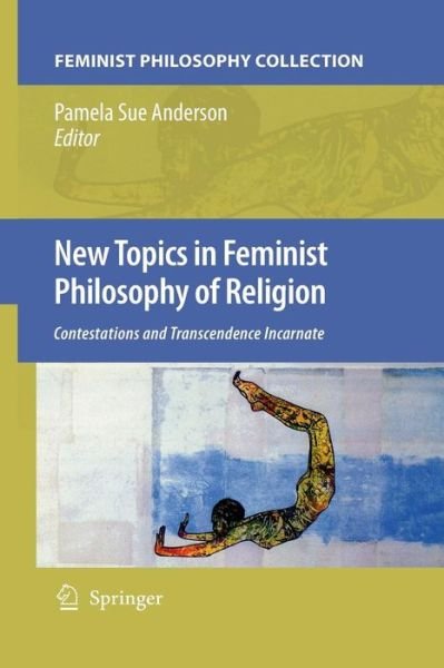 Pamela Sue Anderson · New Topics in Feminist Philosophy of Religion: Contestations and Transcendence Incarnate (Taschenbuch) [2010 edition] (2014)