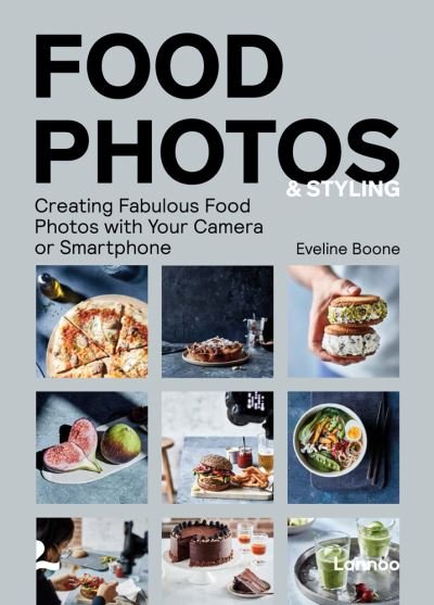 Food Photos & Styling: Creating Fabulous Food Photos with Your Camera or Smartphone - Eveline Boone - Books - Lannoo Publishers - 9789401470971 - April 14, 2021