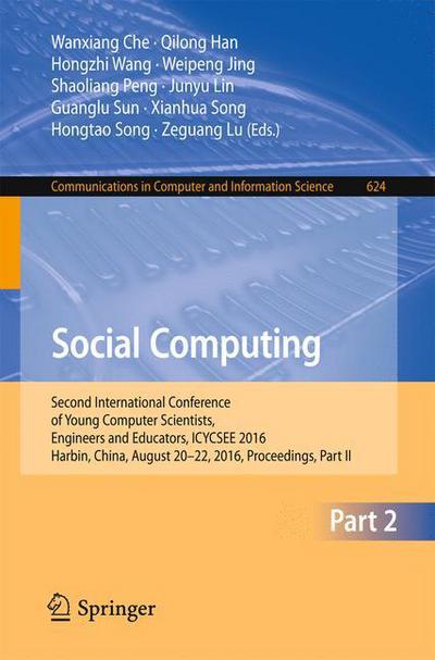 Social Computing: Second International Conference of Young Computer Scientists, Engineers and Educators, ICYCSEE 2016, Harbin, China, August 20-22, 2016, Proceedings, Part II - Communications in Computer and Information Science - - Books - Springer Verlag, Singapore - 9789811020971 - July 31, 2016