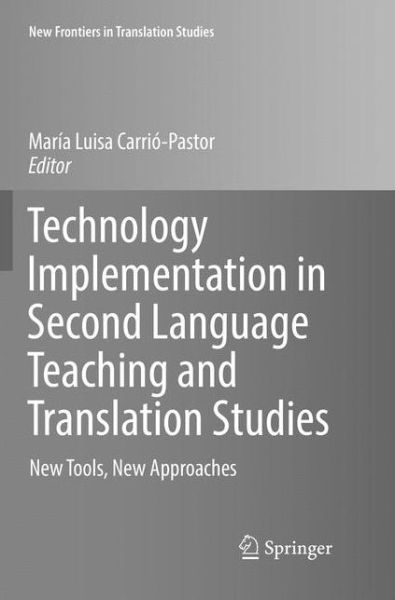 Technology Implementation in Second Language Teaching and Translation Studies: New Tools, New Approaches - New Frontiers in Translation Studies - - Bøker - Springer Verlag, Singapore - 9789811091971 - 27. mai 2018