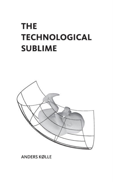 Cover for Anders Kolle · The Technological Sublime (Paperback Book) (2018)