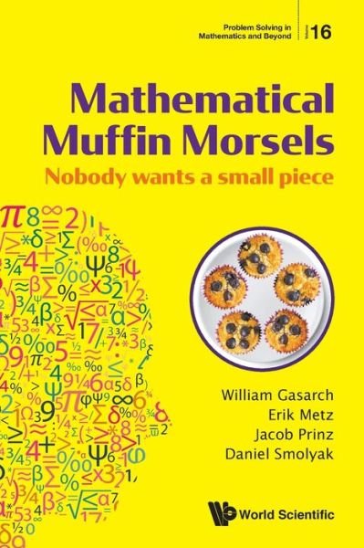 Cover for Gasarch, William (Univ Of Maryland, Usa) · Mathematical Muffin Morsels: Nobody Wants A Small Piece - Problem Solving in Mathematics and Beyond (Pocketbok) (2020)